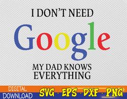 I Don't Need G-o-o-g-l-e My Dad Knows Everything svg, Husband Svg, Eps, Png, Dxf, Digital Download