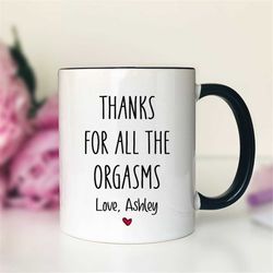 Thanks For  All The Orgasms YOUR NAME  Mug  Boyfriend Mug  Boyfriend Gift  Gift For Him  Personalized Gift