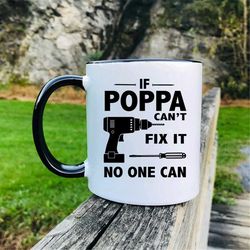 If Poppa Can't Fix It No One Can Coffee Mug  Poppa Mug Gift For Poppa