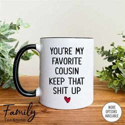 you're my favorite cousin keep that shit up coffee mug  cousin mug  funny cousin gift  mother's day gift