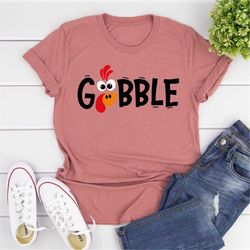 Gobble Gobble Thanksgiving Shirt, Thanksgiving t shirt womens, family thanksgiving shirts, funny Thanksgiving, Thanksgiv
