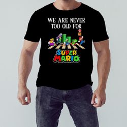 We are never too old for Super Mario abbey road 2023 shirt,  Shirt For Men Women, Graphic Design