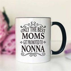 Only The Best Moms Get Promoted To Nonna Coffee Mug  Nonna Gift  Gifts For Nonna  Nonna Mug