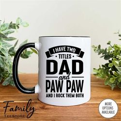 I Have Two Titles Dad And Paw Paw And I Rock Them Both Coffee Mug  Paw Paw Mug  Paw Paw Gift