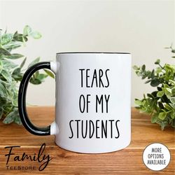 Tears Of My Students Coffee Mug  Teacher Mug  Funny Teacher Gift Professor Gift