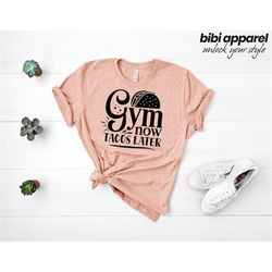 Gym now Tacos Later, Working Out Tee Shirt - Gym Now Tacos Shirts - Funny Tee - Gym Tee Shirts Shirt