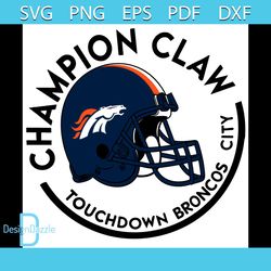 Champion Claw Touchdown Broncos City Svg, Sport Svg, Denver Broncos Svg, Denver Broncos Football Team Svg, Denver Bronco