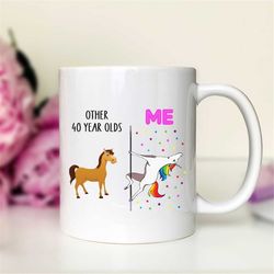 Other 40 Year Olds - Me  Unicorn Birthday Mug  40th Birthday Gift  40th Birthday Mug  Funny Birthday Gift