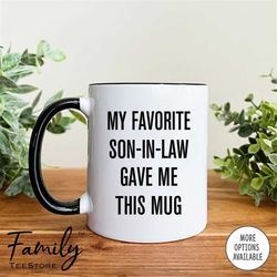 My Favorite Son-In-Law Gave Me This Mug Coffee Mug  Father-In-Law Mug Mother-In-Law Gift