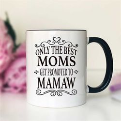 Only The Best Moms Get Promoted To Mamaw Coffee Mug  Mamaw Gift  Gifts For Mamaw  Mamaw Mug