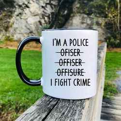 I'm A Police ... I Fight Crime Coffee Mug  Police Officer Mug  Funny Police Officer Mug  Police Officer Gift