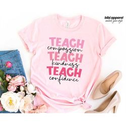 Teach Compassion Kindness Confidence, Be Kind Teacher T-shirt, Cute Teacher Gift, Teacher Shirt, Teaching Shirt, Anti Bu