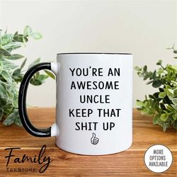 you are an awesome uncle keep that shit up coffee mug funny uncle mug funny uncle gift