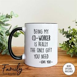Being My Co-Worker Is Really The Only Gift You Need - Mug - Co-Worker Mug - Co-Worker Gift - Funny Co-Worker Gifts