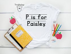 Personalized Back To School Gift Shirt, P is for Paisley, Alphabet Shirt, First Day of School Shirt, Custom School Shirt