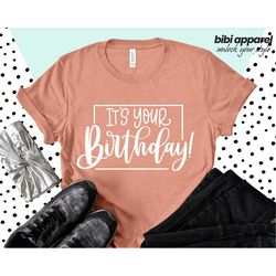 IT'S Your birthday, Birthday Party Shirt, Birthday Gift, Birthday Gift Shirt, Its My Birthday Shirt, Birthday