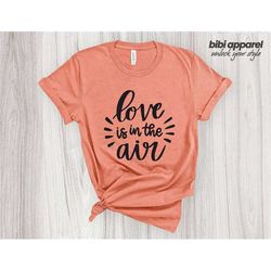 Love is in the air, Funny Valentines Shirt, Cute Valentines Shirt for Women, Funny Valentines Gift for Women. Cute Tee