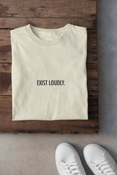 Exist Loudly Shirt, Feminist Shirt, Leftist Shirt, Reproductive Rights