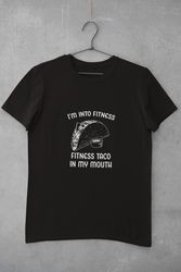 Im Into Fitness Taco In My Mouth, Dad Joke Shirt, Taco Shirt, Funny S
