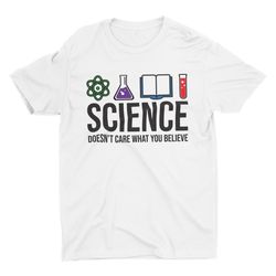 Science Doesnt Care What You Believe, Funny Science Shirt, Retro Shir