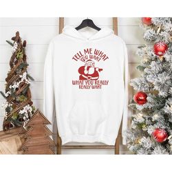 tell me what you want hoodie, santa hoodie, funny santa hoodie, christmas hoodie, funny christmas shirt, christmas gift,