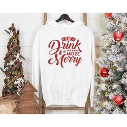 Eat Drink And Be Merry Hoodie, Christmas Hoodie, Funny Christmas Shirt, Sarcastic Christmas Shirt, Christmas Gift, Secre