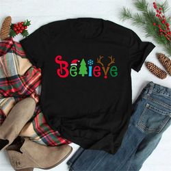Believe Christmas Shirt, Christmas T-shirt, Christmas Family Shirt,Believe Shirt,Christmas Gift, Holiday Gift.Christmas