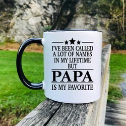 I've Been Called A Lot Of Names In My Lifetime But Papa Is My Favorite Coffee Mug  Papa Gift  Gift For Papa