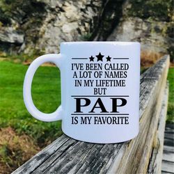 I've Been Called A Lot Of Names In My Lifetime But Pap Is My Favorite - Mug - Pap Gift - Gift For Pap - Pap Mug