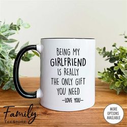 Being My Girlfriend Is Really The Only Gift You Need - Coffee Mug - Girlfriend Mug - Girlfriend Gift - Funny Girlfriend