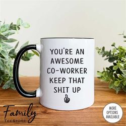 You Are An Awesome Co-Worker Keep That Shit Up Coffee Mug Funny Co-Worker Mug Funny Co-Worker Gift