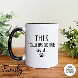 This Totally Has Dog Hair In It  Funny Gifts  Dog Owner Mug  Dog Lover Gift  Funny Dog Mug