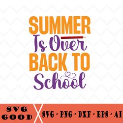 Summer Is Over Back To School Svg, Teacher Or Student Design For Cricut, Silhouette