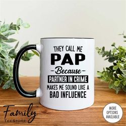 They Call Me Pap Because Partner In Crime Makes Me Sound Like A Bad Influence Coffee Mug  Pap Mug  Funny Pap Gift