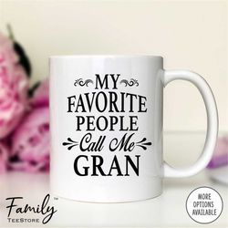 My Favorite People Call Me Gran Coffee Mug  Gran Gift  Gran Mug  Gifts For Gran