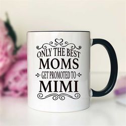 Only The Best Moms Get Promoted To Mimi Coffee Mug  Mimi Gift  Gifts For Mimi  Mimi Coffee Mug