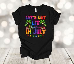 Summer Shirt, Let's Get Lit Christmas In July, Tropical Christmas, Premium Unisex Soft Tee Shirt, Plus Size Available 2x