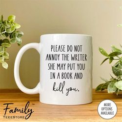 Please Do Not Annoy The Writer - Mug - Writer Coffee Mug - Funny Writer Gift - Funny Writer Mug