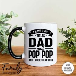 I Have Two Titles Dad And Pop Pop And I Rock Them Both Coffee Mug  Pop Pop Mug  Pop Pop Gift