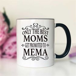 Only The Best Moms Get Promoted To Mema Coffee Mug  Mema Gift  Gifts For Mema