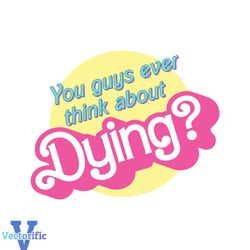 barbie movie quote think about dying svg digital cricut file
