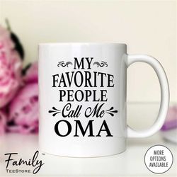 My Favorite People Call Me Oma Coffee Mug  Oma Gift  Oma Mug  Gifts For Oma