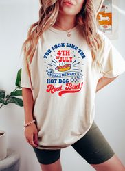 You Look Like The 4th of July Makes Me Want A Hot Dog Really Bad, Sarcastic 4th of July Tshirt, Funny 4th of July T-Shir