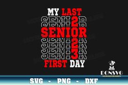 My Last First Day Senior 2023 SVG Graduation Class of 23 png clipart for T-Shirt Design Graduate Cricut files