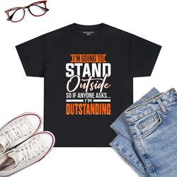 Funny Sarcastic Saying, I'm Outstanding, Sarcasm T-Shirt