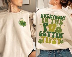 Everybody In The Pub Getting Tipsy Sweatshirt | Funny St Pattys Day Shirt | Cute St Patrick's Day | St. Patrick's Day Gi