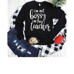 I'm not Bossy I'm the Teacher Svg Funny Teacher Svg School Svg Back to School Svg Teacher Svg Teacher Svg Designs Cricut
