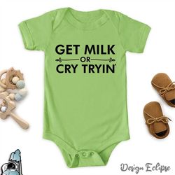 get milk or cry tryin baby bodysuit, funny baby gift, funny baby clothes, infant clothing, newborn gifts, baby shower gi