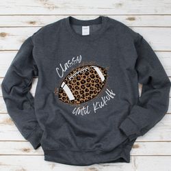 Classy Until Kickoff Crewneck Sweatshirt (White Font) , Football Shirt for Her , Womens Leopard Football Shirt
