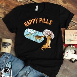 German Shepherd T-Shirt, Happy Pills, German Shepherd Dog Gift, Dog Owner Gift, Dog Lover Shirt, German Shepherd Dog Own